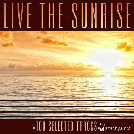 Live the Sunrise. 100 Selected ChillOut Tracks (2013)