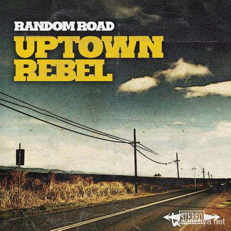Uptown Rebel - Random Road (2013)