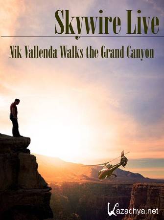  .     / Skywire Live. Nik Wallenda Walks the Grand Canyon (2013) SATRip 