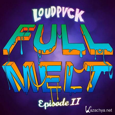 LOUDPVCK - Full Melt Episode II (2013)