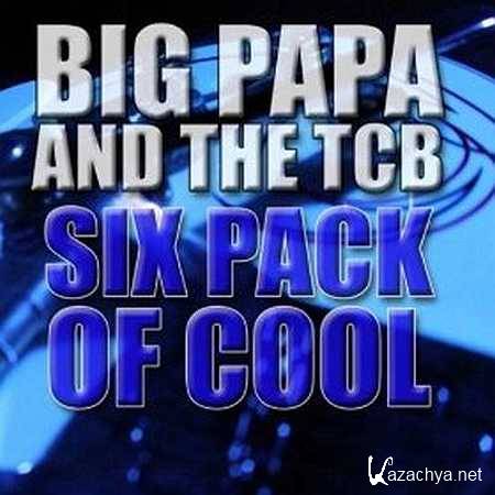 Big Papa And The Tcb - Six Pack Of Cool [2013, MP3]