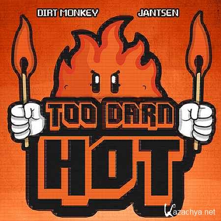 Jantsen & Dirt Monkey - Too Darn Hot [2013, MP3]