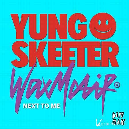 Yung Skeeter & Wax Motif - Next To Me (feat Nevaeh) (2013)