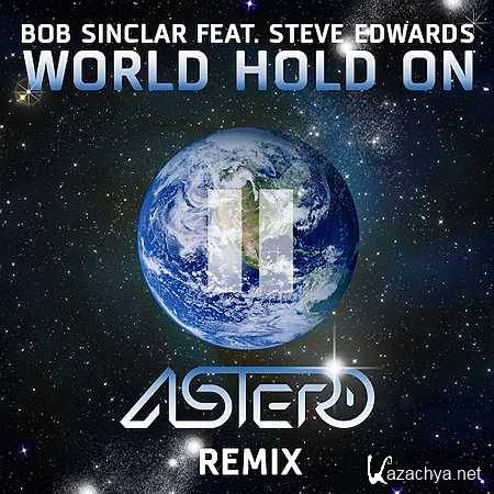Bob Sinclar feat. Steve Edwards  World Hold On (Astero Remix) (2013)