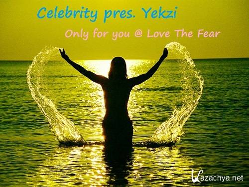 Celebrity pres. Yekzi - Only for you, Love The Fear (2013)