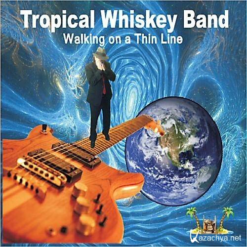 Tropical Whiskey Band -  Walking On A Thin Line   ( 2013 )