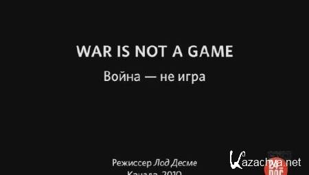  -   / War is not a game (2010) SATRip