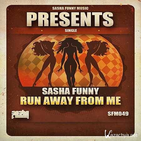 Sasha Funny - Run Away From Me (Original Mix) (2013)