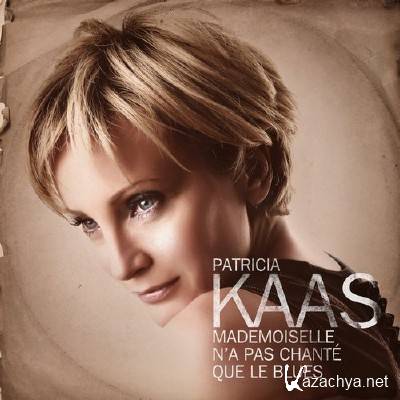 Patricia Kaas - Mademoiselle N'a Pas Chante Que Le Blues (2013)