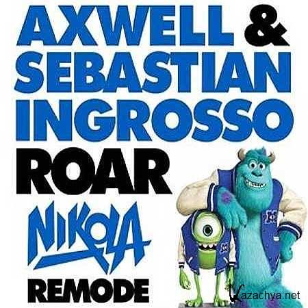 Axwell & Sebastian Ingrosso - Roar (Nikola Remode) (2013)