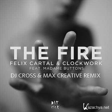 Felix Cartal & Clockwork feat. Madame Buttons - The Fire (DJ Cross & Max Creative Remix) (2013)