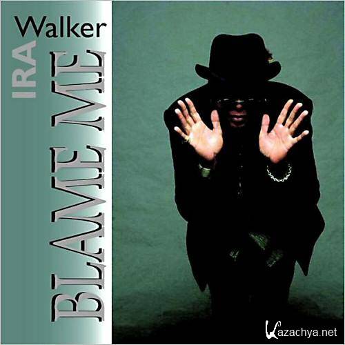 Ira Walker - Blame Me   ( 2013 )