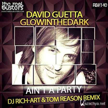 David Guetta & Glowinthedark - Ain't A Party (DJ RICH-ART & TOM REASON Remix) (2013)