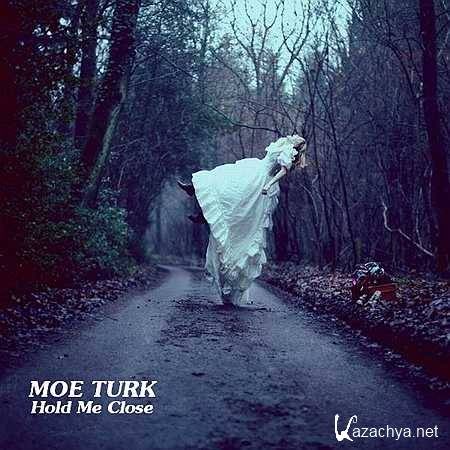 Moe Turk - Hold Me Close (Original Mix) (2013)
