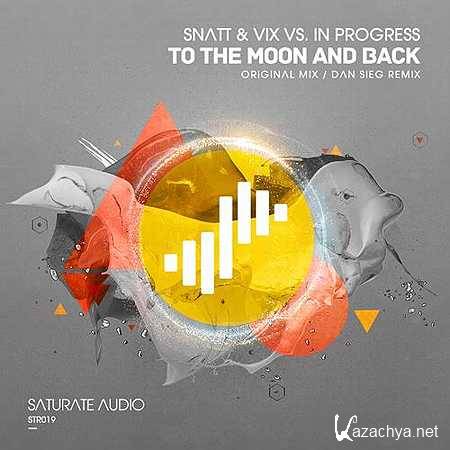 Snatt & Vix vs. In Progress - To The Moon & Back (Original Mix) (2013)