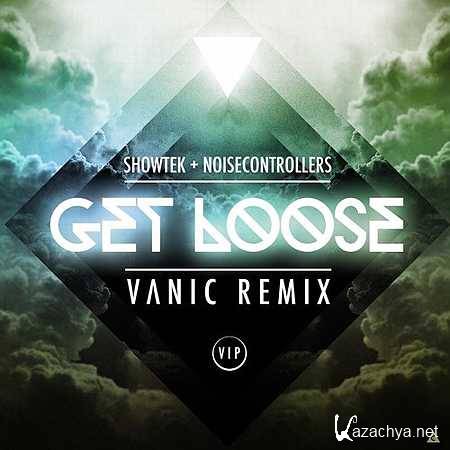 Showtek & Noisecontrollers � Get Loose (Vanic Remix) (2013)