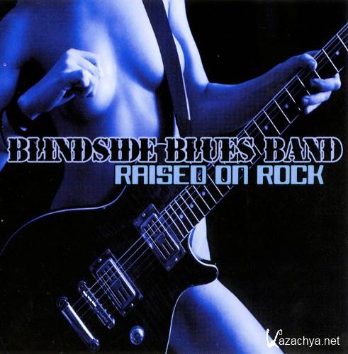 Blindside Blues Band - Raised On Rock   ( 2010 )