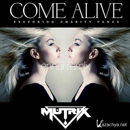 Mutrix - Come Alive feat. Charity Vance (Ennui Remix) (2013)