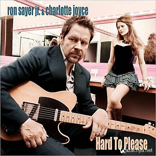 Ron Sayer Jr. & Charlotte Joyce - Hard To Please  (2013)
