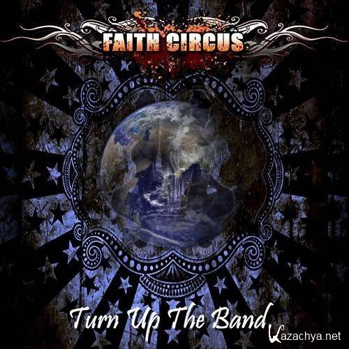 Faith Circus - Turn Up The Band  (2013)