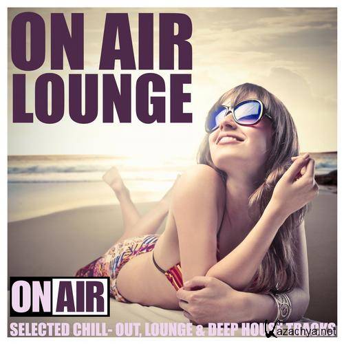 On Air Lounge. Selected ChillOut, Lounge & Deep House Tracks (2013)
