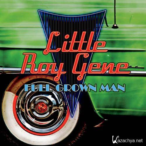 Little Roy Gene - Full Grown Man  (2013)