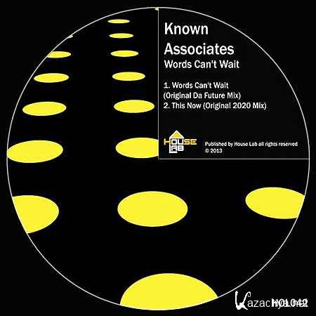 KNOWN ASSOCIATES - WORDS CAN'T WAIT (Original Da Future Mix) (2013)