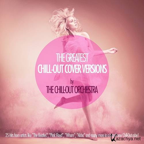 The Greatest Chill-Out Cover Versions By The Chill-Out Orchestra (2013)