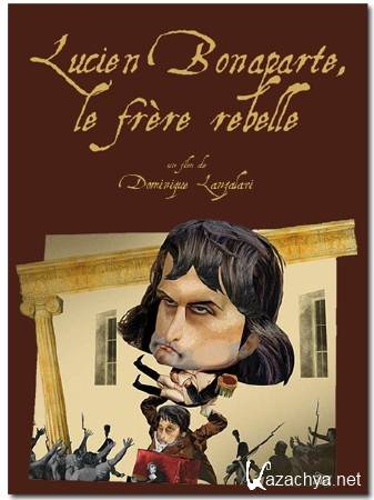  .   / Lucien Bonaparte, le frere rebelle / Lucien Bonaparte, the Rebellious Brother (2011) DVB