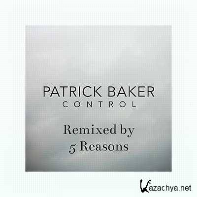 Patrick Baker - Control (5 Reasons Remix) (2013)