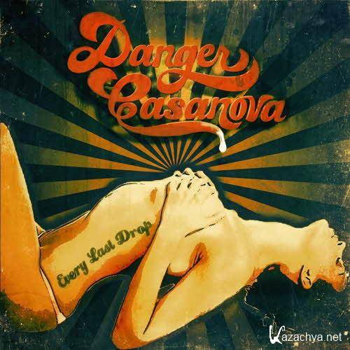 Danger Casanova - Every Last Drop  (2013)