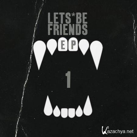 Lets Be Friends - Lets Be Friends EP 1 (2013)