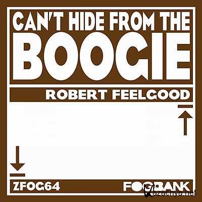 Robert Feelgood - Can't Hide From The Boogie (Original Mix) (2013)