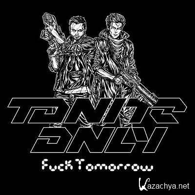 Tonite Only  Fuck Tomorrow (Jay Karama Remix) (2013)