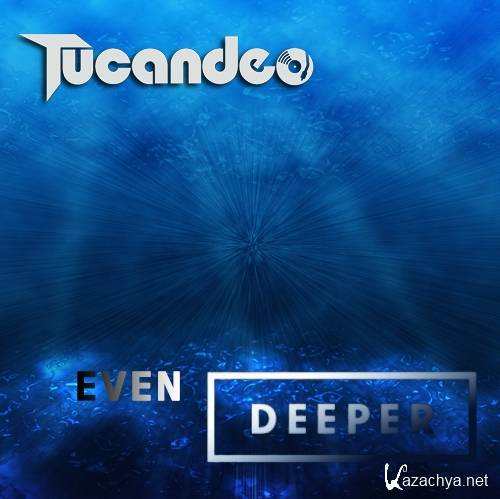 Tucandeo - Even Deeper 002 (2013-10-16)
