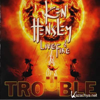 Ken Hensley & Live Fire - Trouble (2013)