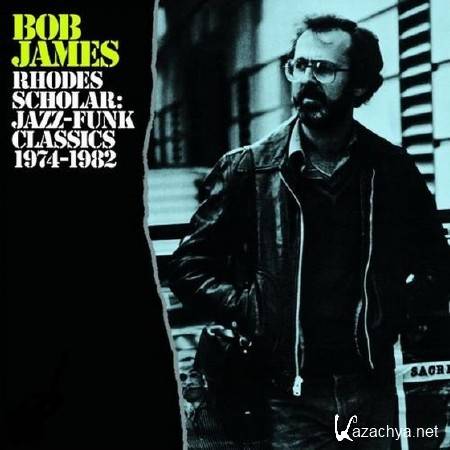 Bob James. Rhodes Scholar: Jazz Funk Classics 1974-1982 (2013) 