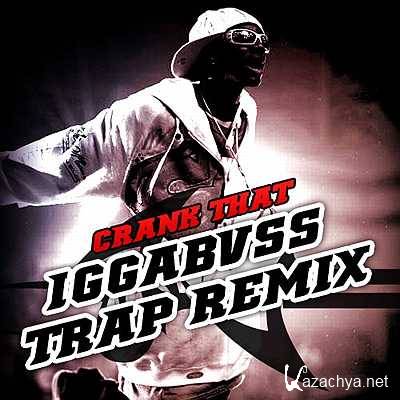 Soulja Boy - Crank That (IGGABVSS Trap Remix) (2013)