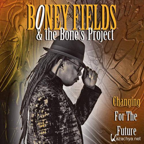 Boney Fields & the Bone's Project - Changing for the Future  (2013)