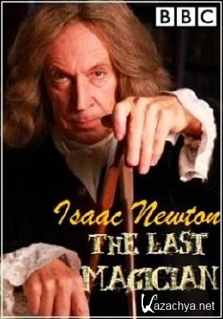 BBC.  :    / BBC. Isaac Newton: The Last Magician (2013) SATRip