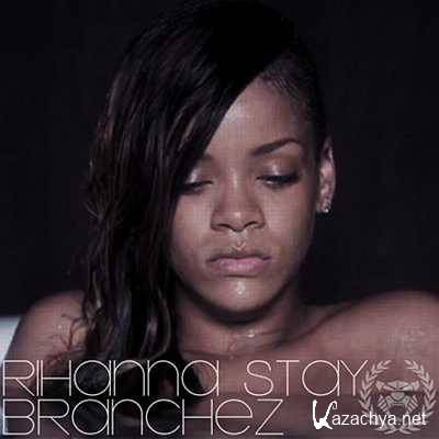 Rihanna - Stay (Branchez Remix) (2013)