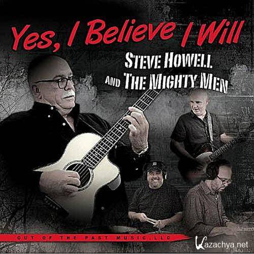 Steve Howell & The Mighty Men  - Yes, I Believe I Will  (2013)