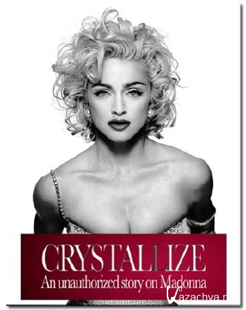 .    / .  / Crystallize. An unauthorized story on Madonna (2010) DVB