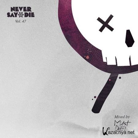 MUST DIE! - Never Say Die Vol. 47 (2013)