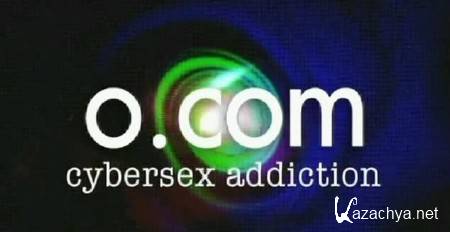 O.com:    / O.com Sybersex addiction (2004) SATRip