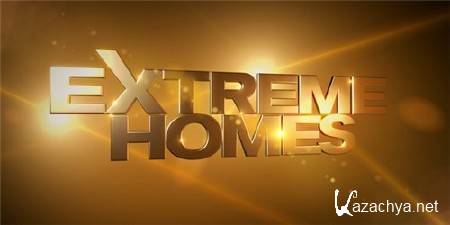   / Extreme Homes ( 1-10) (2012-2013) TVRip