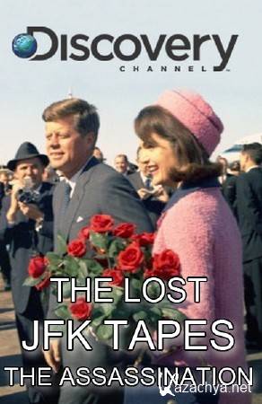 .      / The Lost JFK Tapes: The Assassination (2009) SATRip