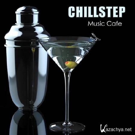 Chillstep Unlimited - Chillstep Music Cafe (2013)