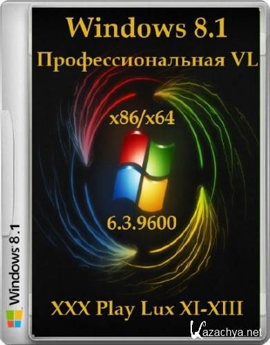 Microsoft Windows 8.1 Pro VL 6.3.9600 XXX Play Lux XI-XIII (x86/x64/2013/RUS)