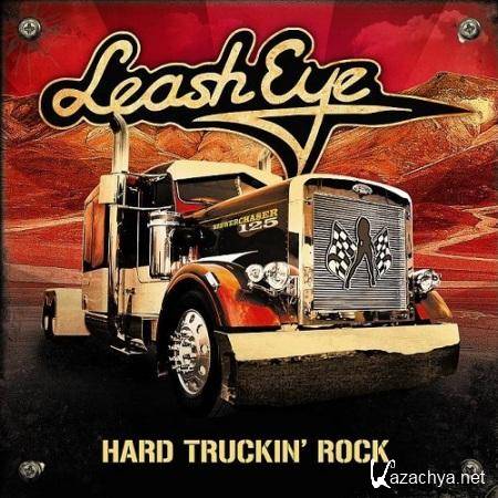 Leash Eye - Hard Truckin' Rock  (2013)